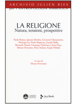 LA RELIGIONE. NATURA, TENSIONI, PROSPETTIVE. ARCHIVIO JULIEN RIES