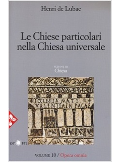 LE CHIESE PARTICOLARI NELLA CHIESA UNIVERSALE (OPERA OMNIA, VOL. 10)