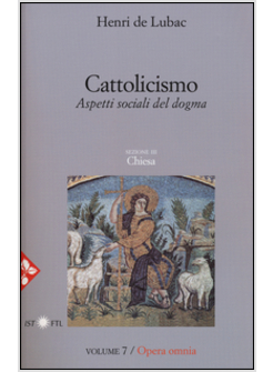 OPERA OMNIA. VOL. 7: CATTOLICISMO. ASPETTI SOCIALI DEL DOGMA