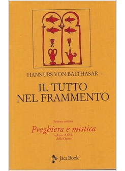 IL TUTTO NEL FRAMMENTO. VOL. 28: PREGHIERA E MISTICA