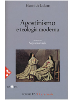 OPERA OMNIA. VOL. 12: AGOSTINISMO E TEOLOGIA MODERNA
