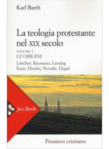 LA TEOLOGIA PROTESTANTE NEL XIX SECOLO VOL. 1: LE ORIGINI