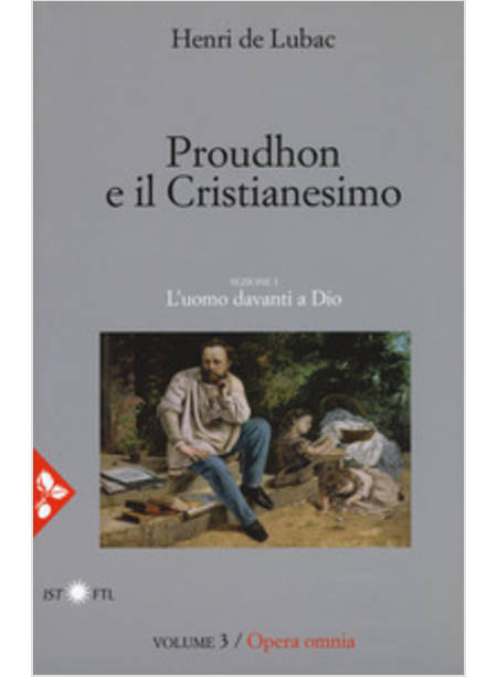 OPERA OMNIA. VOL. 3: PROUDHON E IL CRISTIANESIMO. L'UOMO DAVANTI A DIO