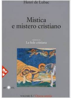 MISTICA E MISTERO CRISTIANO. LA FEDE CRISTIANA OPERA OMNIA VOLUME 6
