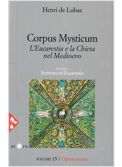 CORPUS MYSTICUM L'EUCARESTIA E LA CHIESA NEL MEDIOEVO. VOLUME 15 OPERA OMNIA