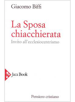 LA SPOSA CHIACCHIERATA. INVITO ALL'ECCLESIOCENTRISMO