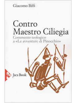 CONTRO MAESTRO CILIEGIA. COMMENTO TEOLOGICO A LE AVVENTURE DI PINOCCHIO