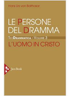 TEODRAMMATICA VOL. 3 LE PERSONE DEL DRAMMA L'UOMO IN CRISTO