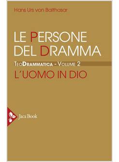 TEODRAMMATICA VOL. 2 LE PERSONE DEL DRAMMA L'UOMO IN DIO