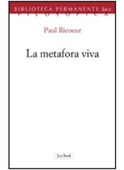 LA METAFORA VIVA. DALLA RETORICA ALLA POETICA PER UN LINGUAGGIO DI RIVELAZIONE