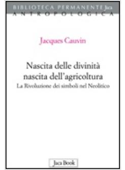 NASCITA DELLE DIVINITA' E NASCITA DELL'AGRICOLTURA LA RIVOLUZIONE DEI SIMBOLI