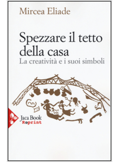 SPEZZARE IL TETTO DELLA CASA. LA CREATIVITA' E I SUOI SIMBOLI