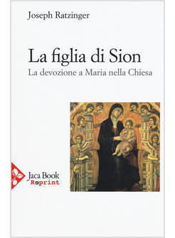 LA FIGLIA DI SION. LA DEVOZIONE A MARIA NELLA CHIESA