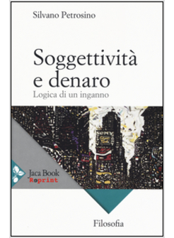 SOGGETTIVITA' E DENARO. LOGICA DI UN INGANNO