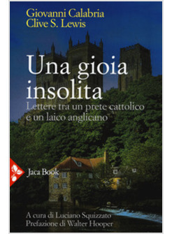 UNA GIOIA INSOLITA. LETTERE TRA UN PRETE CATTOLICO E UN LAICO ANGLICANO