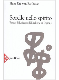 SORELLE NELLO SPIRITO. TERESA DI LISIEUX E ELISABETTA DI DIGIONE