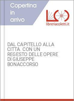 DAL CAPITELLO ALLA CITTA. CON UN REGESTO DELLE OPERE DI GIUSEPPE BONACCORSO