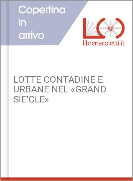 LOTTE CONTADINE E URBANE NEL «GRAND SIE'CLE»