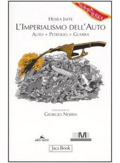 IMPERIALISMO DELL'AUTO. AUTO + PETROLIO = GUERRA (L')