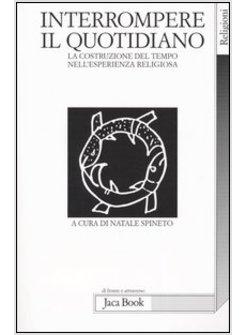 INTERROMPERE IL QUOTIDIANO LA COSTRUZIONE DEL TEMPO NELL'ESPERIENZA RELIGIOSA