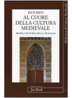 AL CUORE DELLA CULTURA MEDIEVALE UN PROFILO DI STORIA DELLA TEOLOGIA