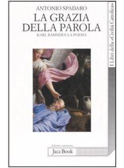 GRAZIA DELLA PAROLA KARL RAHNER E LA POESIA (LA)