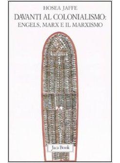 DAVANTI AL COLONIALISMO ENGELS MARX E IL MARXISMO
