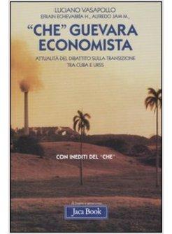 «CHE» GUEVARA ECONOMISTA. ATTUALITA' DEL DIBATTITO SULLA TRANSIZIONE TRA CUBA E
