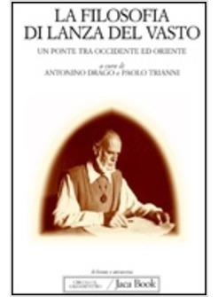 FILOSOFIA DI LANZA DEL VASTO UN PONTE TRA OCCIDENTE ED ORIENTE (LA)