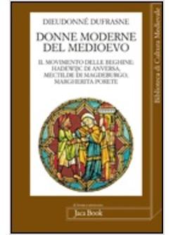 DONNE MODERNE NEL MEDIOEVO IL MOVIMENTO DELLE BEGHINE