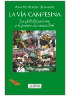 VIA CAMPESINA LA GLOBALIZZAZIONE E IL POTERE DEI CONTADINI (LA)