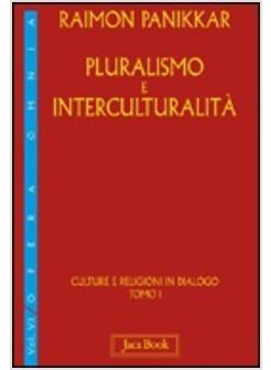 PLURALISMO E INTERCULTURALITA VOL 1 CULTURE E RELIGIONI IN DIALOGO.