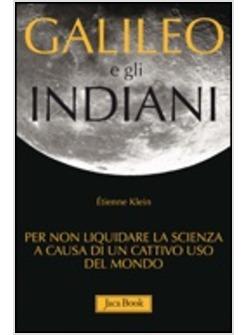 GALILEO E GLI INDIANI FASCINO E CONFINI DELLA SCIENZA