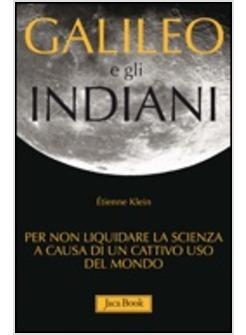 GALILEO E GLI INDIANI FASCINO E CONFINI DELLA SCIENZA