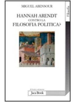 HANNA ARENDT CONTRO LA FILOSOFIA POLITICA?
