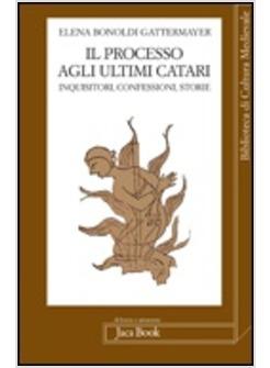 PROCESSO AGLI ULTIMI CATARI INQUISITORI CONFESSORI STORIE