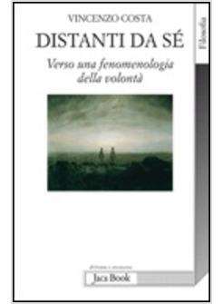 DISTANTI DA SE VERSO UNA FENOMENOLOGIA DELLA VOLONTA'