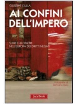 AI CONFINI DELL'IMPERO  5000 CHILOMETRI NELL'EUROPA DEI DIRITTI NEGATI