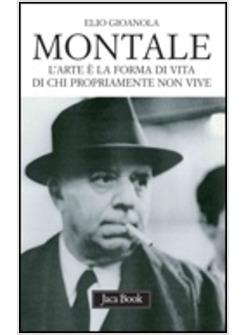 MONTALE L'ARTE E' LA FORMA DI VITA DI CHI PROPRIAMENTE NON VIVE
