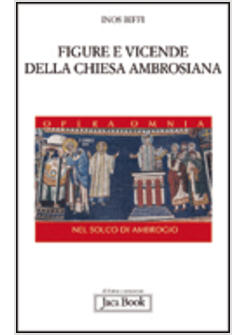 FIGURE E VICENDE DELLA CHIESA AMBROSIANA. SEZIONE NEL SOLCO DI AMBROGIO