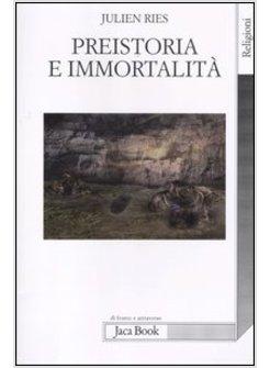 PREISTORIA E IMMORTALITA'. LA VITA DOPO LA MORTE