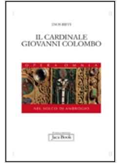 IL CARDINALE GIOVANNI COLOMBO. OPERA OMNIA. NEL SOLCO DI AMBROGIO