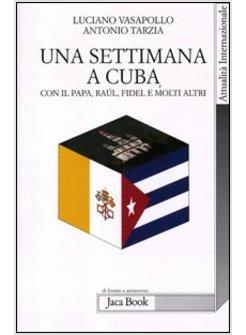 SETTIMANA A CUBA CON IL PAPA, RAUL, FIDEL E MOLTI ALTRI (UNA)