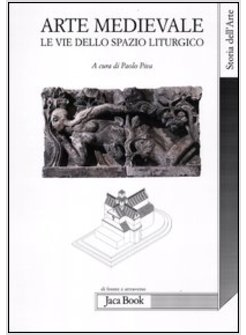 ARTE MEDIEVALE. LE VIE DELLO SPAZIO LITURGICO