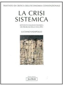 TRATTATO DI CRITICA DELL'ECONOMIA CONVENZIONALE. VOL. 1: LA CRISI SISTEMICA.