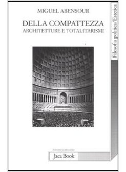 DELLA COMPATEZZA. ARCHITETTURE E TOTALITARISMI