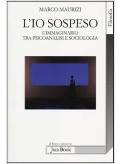 L'IO SOSPESO. L'IMMAGINARIO TRA PSICOANALISI E SOCIOLOGIA