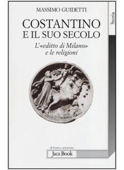 COSTANTINO E IL SUO SECOLO. L'«EDITTO DI MILANO» E LE RELIGIONI