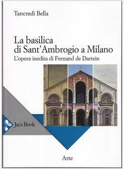 LA BASILICA DI SANT'AMBROGIO A MILANO. L'OPERA INEDITA DI FERNAND DE DARTEIN