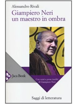 GIAMPIERO NERI, UN MAESTRO IN OMBRA. CON VERSI E PROSE INEDITI DI GIAMPIERO NERI